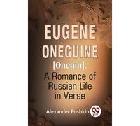 Eugene Oneguine [Onegin] : A Romance Of Russian Life In Verse Alexander Pushkin