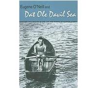 Eugene O'Neill and DAT OLE Davil Sea: Maritime Influences in the Life and Works of Eugene O'Neill