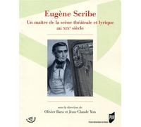 Eugène Scribe Maître de la scène théâtrale et lyrique du XIXe siècle. - Olivier Bara - Presses Universitaires Rennes - broché - Etude