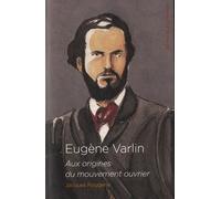Eugène Varlin - Aix Origines Du Mouvement Ouvrier