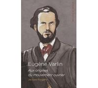 Eugène Varlin: Aux origines du mouvement ouvrier