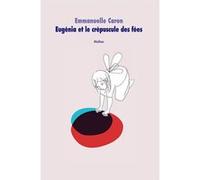 Eugénia et le crépuscule des fées Emmanuelle Caron (Auteur), Loren Capelli (Illustration)