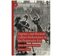 Eugenics And Physical Culture Performance In The Progressive Era