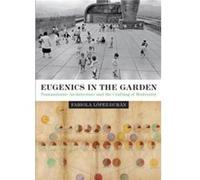 Eugenics in the Garden by Fabiola LopezDuran Fabiola Lopez - Duran, (Auteur)