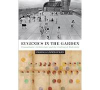 Eugenics in the Garden: Transatlantic Architecture and the Crafting of Modernity