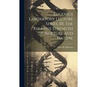 Eugenics Laboratory Lecture Series. Iii. The Relative Strength Of Nurture And Nature
