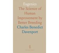 Eugenics: The Science of Human Improvement by Better Breeding