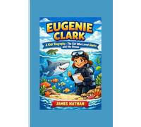 EUGENIE CLARK: A Kids’ Biography - The Girl Who Loved Sharks and the Ocean