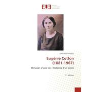 Eugénie Cotton (1881-1967): Histoires d’une vie - Histoires d’un siècle 2ᵉ édition