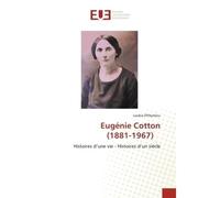 Eugénie Cotton (1881-1967) Histoires d'une vie - Histoires d'un siècle - Loukia Efthymiou - Universitaires Europeennes - broché - Livre