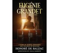 Eugénie Grandet (Annotated): A Story of Avarice, Innocence, and the Price of Devotion