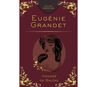 EUGÉNIE GRANDET: L’histoire bouleversante d’une jeune femme face à l’avarice et au destin Édition Prestige Collector - Texte intégral