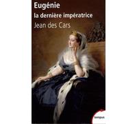 Eugénie, La Dernière Impératrice - Ou Les Larmes De La Gloire