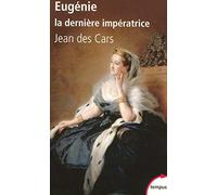 Eugénie. la dernière impératrice : Ou les larmes de la gloire de Jean des Cars (2008) Poche