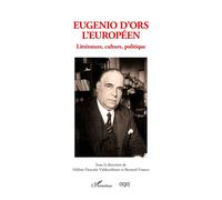 Eugenio d'Ors l'Européen – Littérature, culture, politique – L'Harmattan