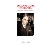 Eugenio d'Ors l'Européen: Littérature, culture, politique