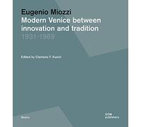 Eugenio Miozzi: Modern Venice Between Innovation and Tradition 1931-1969