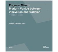 Eugenio Miozzi. Modern Venice Between Innovation And Tradition