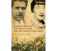 Eugenio Montale the Fascist Storm and the Jewish Sunflower by David M. Hertz David M. Hertz (Auteur)