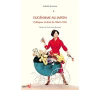 Eugenisme au japon. politiques et droit de 1868 a 1996 Politiques et droit de 1868 à 1996 - KONUMA ISABELLE - Institut National D'etudes Demographiques - broché - Etude