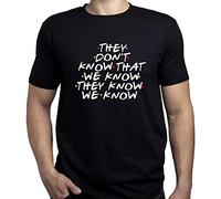 EUGINE DREAM They Dont Know That We Know Friends TV Series Homme T-Shirt Noir XL