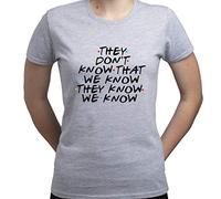 EUGINE DREAM They Dont Know That We Know Friends TV Show T-Shirt Femme Gris S