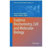 Euglena: Biochemistry, Cell And Molecular Biology