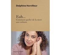 Delphine Horvilleur – Euh... Comment parler de la mort aux enfants – Essai – Broché