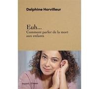 Delphine Horvilleur – Euh... Comment parler de la mort aux enfants – Essai – Broché