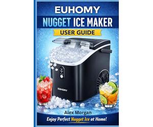 EUHOMY Nugget Ice Maker User Guide: A Complete, Plain-Language Manual for Setup, Daily Use, Cleaning, Maintenance, and Troubleshooting