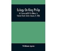 Eulogy On King Philip; As Pronounced At The Odeon, In Federal Street, Boston January 8, 1836