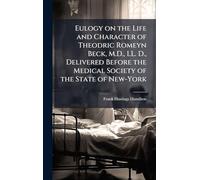 Eulogy on the Life and Character of Theodric Romeyn Beck, M.D., LL. D., Delivered Before the Medical Society of the State of New-York