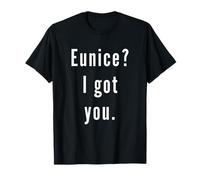 Eunice? Je t’ai eu. T-Shirt