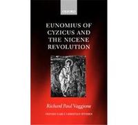 Eunomius of Cyzicus and the Nicene Revolution, Oxford Early Christian Studies Richard Paul Vaggione (Auteur)