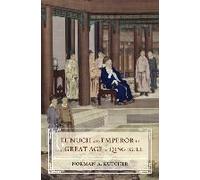Eunuch And Emperor In The Great Age Of Qing Rule