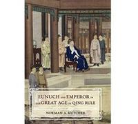 Eunuch and Emperor in the Great Age of Qing Rule - [Version Originale] Inconnu (Auteur)