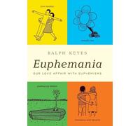 Euphemania: Our Love Affair with Euphemisms