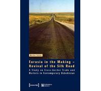 Eurasia in the Making: Revival of the Silk Road: A Study on Cross-Border Trade And...