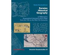 Eurasian Historical Geography as Reflected in Geographical Literature and in Maps from the 15th to the Mid-17th Centuries (Deutsche Ostasienstudien)