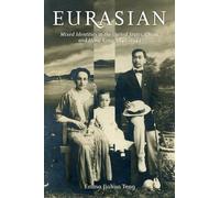 Eurasian: Mixed Identities in the United States, China, and Hong Kong, 1842-1943