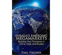 Eurasia's Emerging Megamarkets Paul Fischer (Auteur)