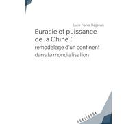 Eurasie et puissance de la Chine : remodelage d'un continent dans la mondialisation