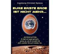Eure erste Erde ist nicht mehrder Himmel auf Erden. Ihr habt sie kaputt gemacht genau so wie ihr es jetzt mit dem zweiten Versuch wieder tut. - Ingeborg C Ingeborg Christel SpiessIngeborg Christel Spi