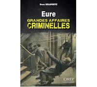 EURE - Grandes affaires criminelles - Roger Delaporte - Orep - Poche - Récit