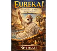 Eureka: Archimedes Cry That Changed History