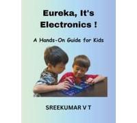 Eureka, It's Electronics! A Hands-On Guide For Kids