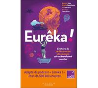 Eurêka !: L'histoire de 36 découvertes et inventions qui ont transformé nos vies