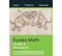 Eureka Math Grade 6 Learn, Practice, Succeed Workbook #6 (Module 6)
