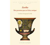 Eurêka Mes premiers pas en Grèce antique - Caroline Fourgeaud-Laville - La Vie des Classiques - broché - Méthode de langue