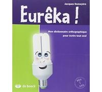 Eurêka !: Mon dictionnaire orthographique pour écrire tout seul